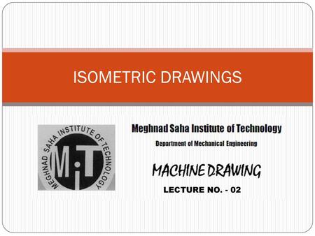 ISOMETRIC DRAWINGS LECTURE NO. - 02.