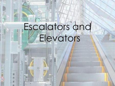 Escalators and Elevators
