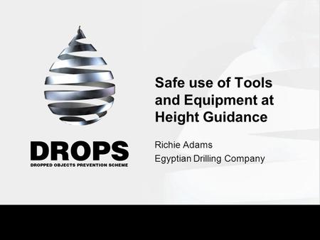 Safe use of Tools and Equipment at Height Guidance Richie Adams Egyptian Drilling Company.